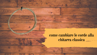 come cambiare le corde alla chitarra classica